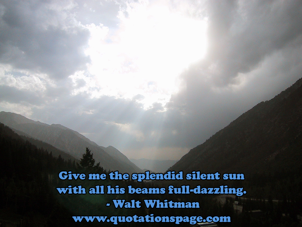 give me the silent splendid sun